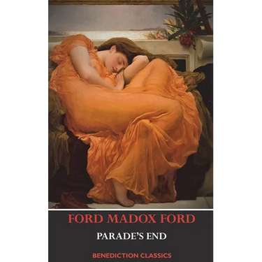 Parade's End (Full Tetralogy: Some Do Not, No More Parades, A Man Could Stand Up, and Last Post)