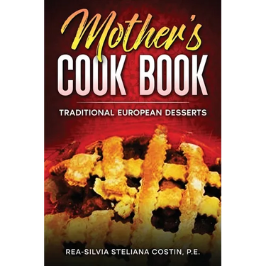 Mother's Cookbook: Traditional European Desserts: Traditional European: Traditional