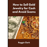 How to Sell Gold Jewelry for Cash and Avoid Scams: A Beginner's Guide to Selling Gold Jewelry Safely and Getting the Best Price