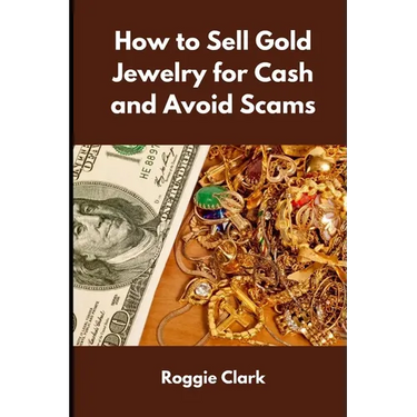 How to Sell Gold Jewelry for Cash and Avoid Scams: A Beginner's Guide to Selling Gold Jewelry Safely and Getting the Best Price
