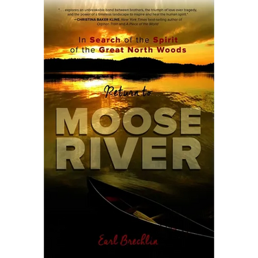 Return to Moose River: In Search of the Spirit of the Great North Woods