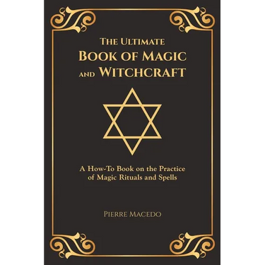 The Ultimate Book of Magic and Witchcraft: A How-To Book on the Practice of Magic Rituals and Spells (Special Cover Edition)