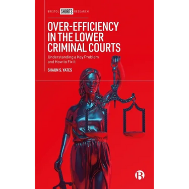 Over-Efficiency in the Lower Criminal Courts: Understanding a Key Problem and How to Fix It