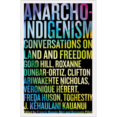 Anarcho-Indigenism: Conversations on Land and Freedom