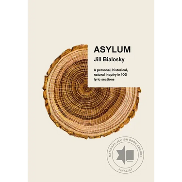 Asylum: A Personal, Historical, Natural Inquiry in 103 Lyric Sections