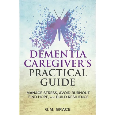 Dementia Caregivers Practical Guide
