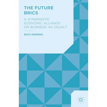 The Future Brics: A Synergistic Economic Alliance or Business as Usual?