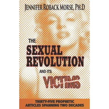 The Sexual Revolution and Its Victims: Thirty-Five Prophetic Articles Spanning Two Decades