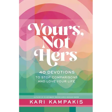 Yours, Not Hers: 40 Devotions to Stop Comparisons and Love Your Life