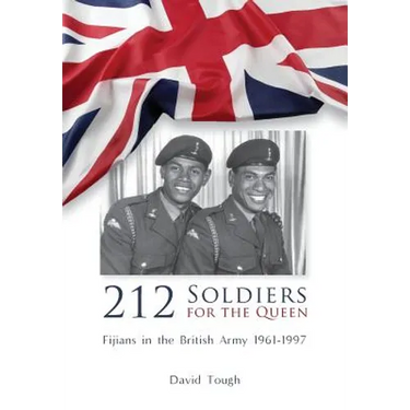 212 Soldiers for the Queen: Fijians in the British Army 1961-1997