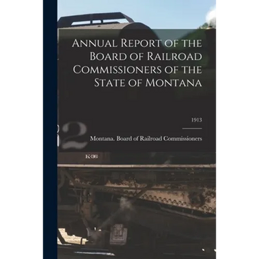 Annual Report of the Board of Railroad Commissioners of the State of Montana; 1913