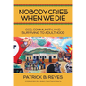 Nobody Cries When We Die: God, Community, and Surviving to Adulthood