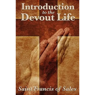 Introduction to the Devout Life: A Classic Guide to Christian Spiritual Practice and Inner Growth