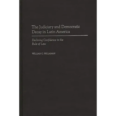 The Judiciary and Democratic Decay in Latin America: Declining Confidence in the Rule of Law