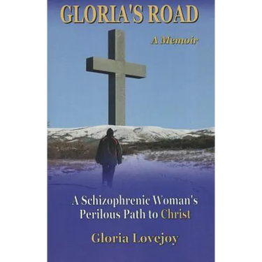 Gloria's Road: A Schizophrenic Woman's Perilous Path to Christ