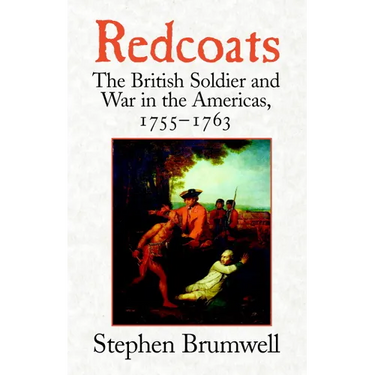 Redcoats: The British Soldier and War in the Americas, 1755-1763