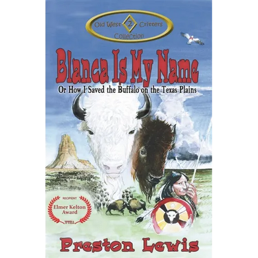 Blanca Is My Name: Or How I Saved the Buffalo on the Texas Plains