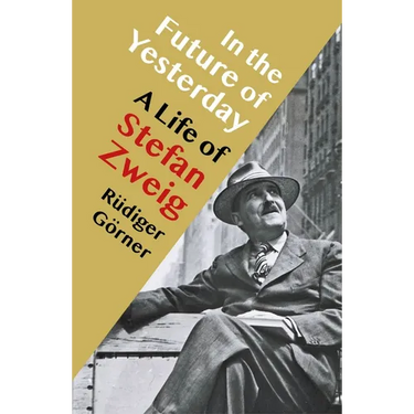 In the Future of Yesterday: A Life of Stefan Zweig