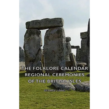 The Folklore Calendar - Regional Ceremonies of the British Isles