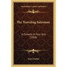 The Traveling Salesman: A Comedy In Four Acts (1908)