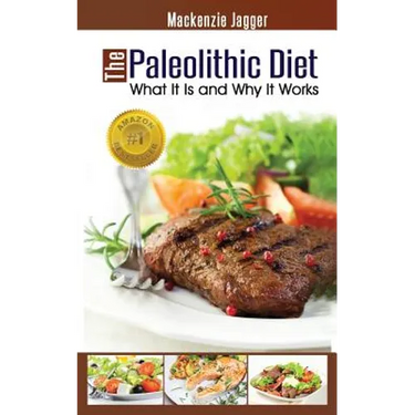 The Paleolithic Diet: What It Is and Why It Works