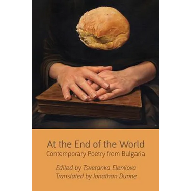 At the End of the World: Contemporary Poetry from Bulgaria