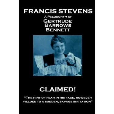 Francis Stevens - Claimed!: "The hint of fear in his face, however, yielded to a sudden, savage irritation"