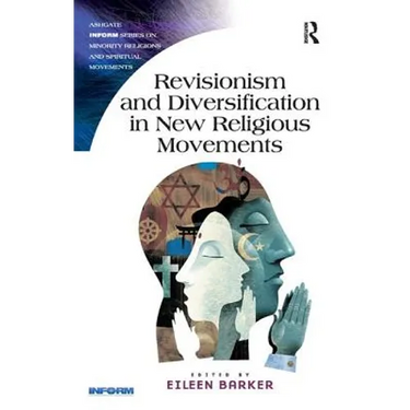 Revisionism and Diversification in New Religious Movements. Eileen Barker