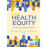 Health Equity: A Solutions-Focused Approach