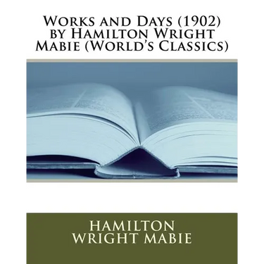 Works and Days (1902) by Hamilton Wright Mabie (World's Classics)