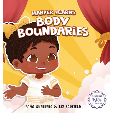 Harper Learns Body Boundaries: Teaching Kids Consent, Respecting Personal Space, Private Parts Safety, When To Speak Up And Say No, And Social Life Sk