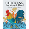 Chickens, Roosters & Hens Coloring Book for Adults: A Really Relaxing Coloring Book to Calm Down & Relieve Stress
