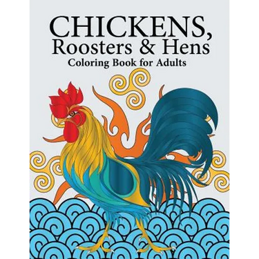 Chickens, Roosters & Hens Coloring Book for Adults: A Really Relaxing Coloring Book to Calm Down & Relieve Stress