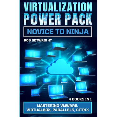 Virtualization Power Pack: Mastering VMware, Virtualbox, Parallels, Citrix