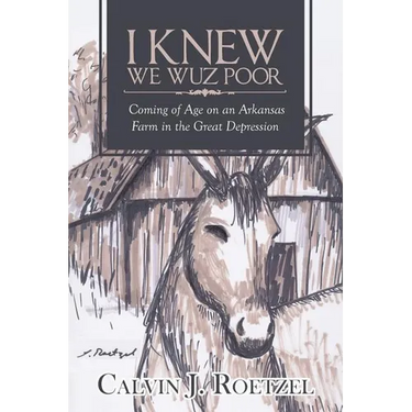 I Knew We Wuz Poor: Coming of Age on an Arkansas Farm in the Great Depression