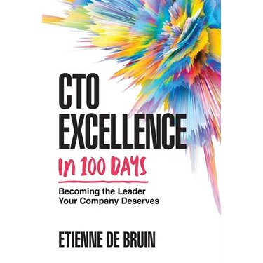 CTO Excellence in 100 Days: Becoming the Leader Your Company Deserves