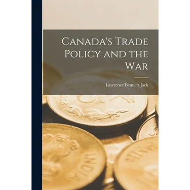 Canada's Trade Policy and the War