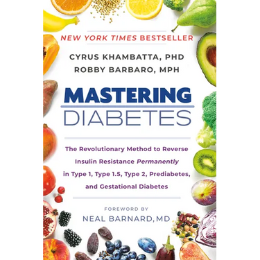 Mastering Diabetes: The Revolutionary Method to Reverse Insulin Resistance Permanently in Type 1, Type 1.5, Type 2, Prediabetes, and Gestational Diabe