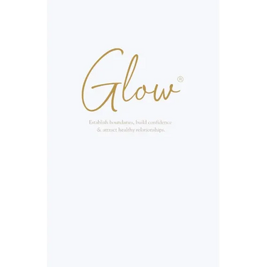 Glow: Establish boundaries, build confidence & attract healthy relationships