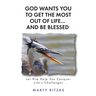 God Wants You to Get the Most Out of Life... and Be Blessed!: Let Him Help You Conquer Life's Challenges