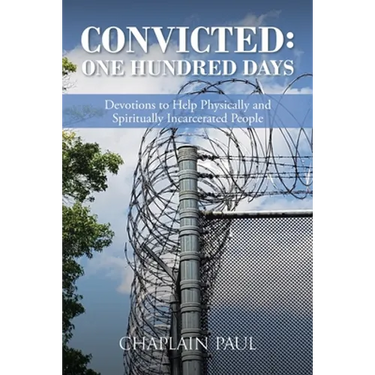Convicted: One Hundred Days: Devotions to Help Physically and Spiritually Incarcerated People