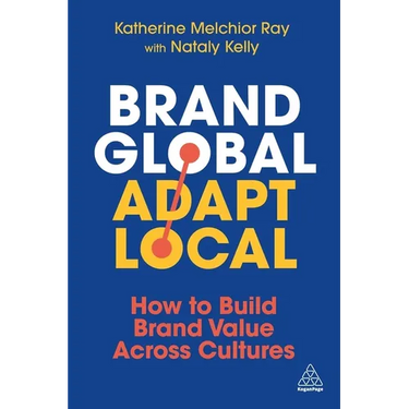 Brand Global, Adapt Local: How to Build Brand Value Across Cultures