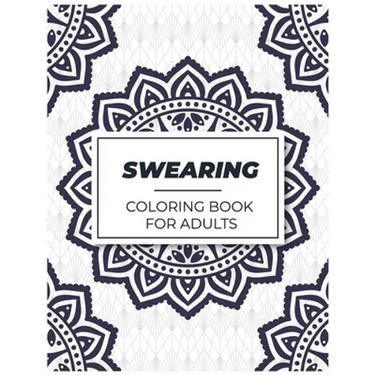 Swearing Coloring Book for Adults: Adult Curse Words and Insults - Stress Relief and Relaxation for Women and Men