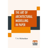 The Art Of Architectural Modelling In Paper
