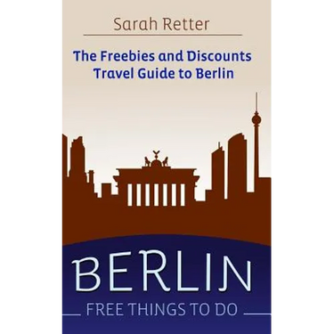 Berlin: Free Things to Do: The freebies and discounts travel guide to Berlin