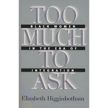 Too Much to Ask: Black Women in the Era of Integration