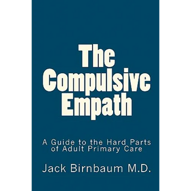 The Compulsive Empath: A Guide to the Hard Parts of Adult Primary Care