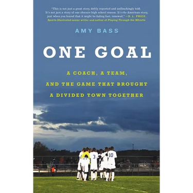 One Goal: A Coach, a Team, and the Game That Brought a Divided Town Together