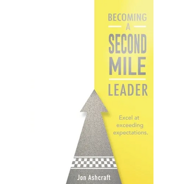 Becoming A Second Mile Leader: Excel at exceeding expectations.
