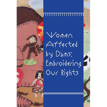 Women Affected by Dams: Embroidering Our Rights